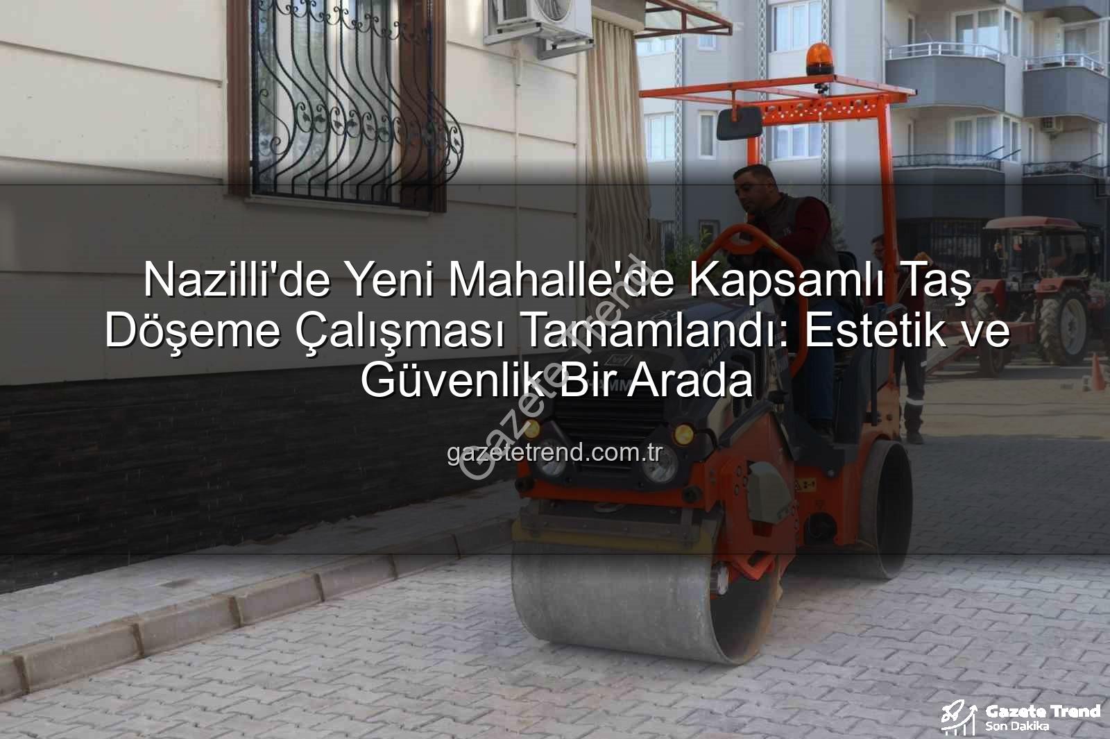Nazilli yeni mahalle taş döşeme - Nazilli'de Yeni Mahalle'de Kapsamlı Taş Döşeme Çalışması Tamamlandı: Estetik ve Güvenlik Bir Arada
