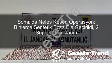 Soma’da Nefes Kesen Operasyon: Binlerce Sentetik Ecza Ele Geçirildi, 2 Şüpheli Tutuklandı