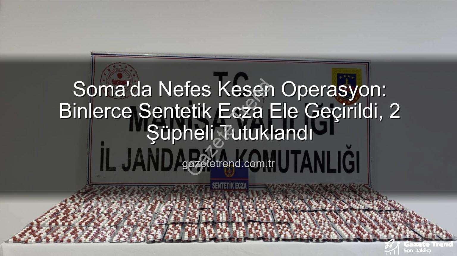 sentetik ecza - Soma'da Nefes Kesen Operasyon: Binlerce Sentetik Ecza Ele Geçirildi, 2 Şüpheli Tutuklandı