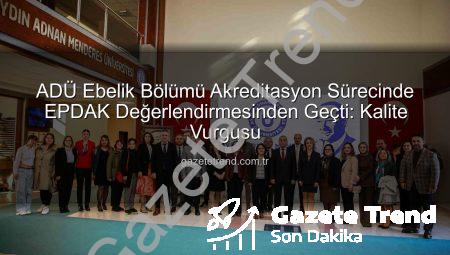 ADÜ Ebelik Bölümü Akreditasyon Sürecinde EPDAK Değerlendirmesinden Geçti: Kalite Vurgusu