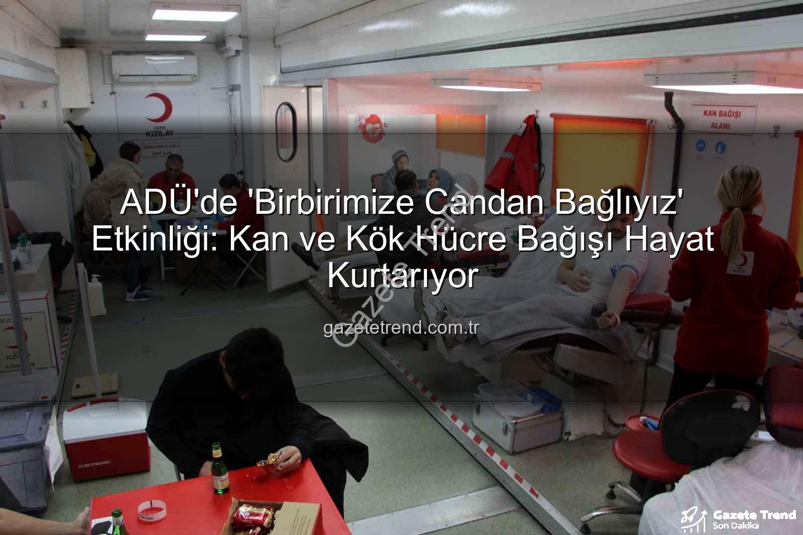 kan bağışı - ADÜ'de 'Birbirimize Candan Bağlıyız' Etkinliği: Kan ve Kök Hücre Bağışı Hayat Kurtarıyor