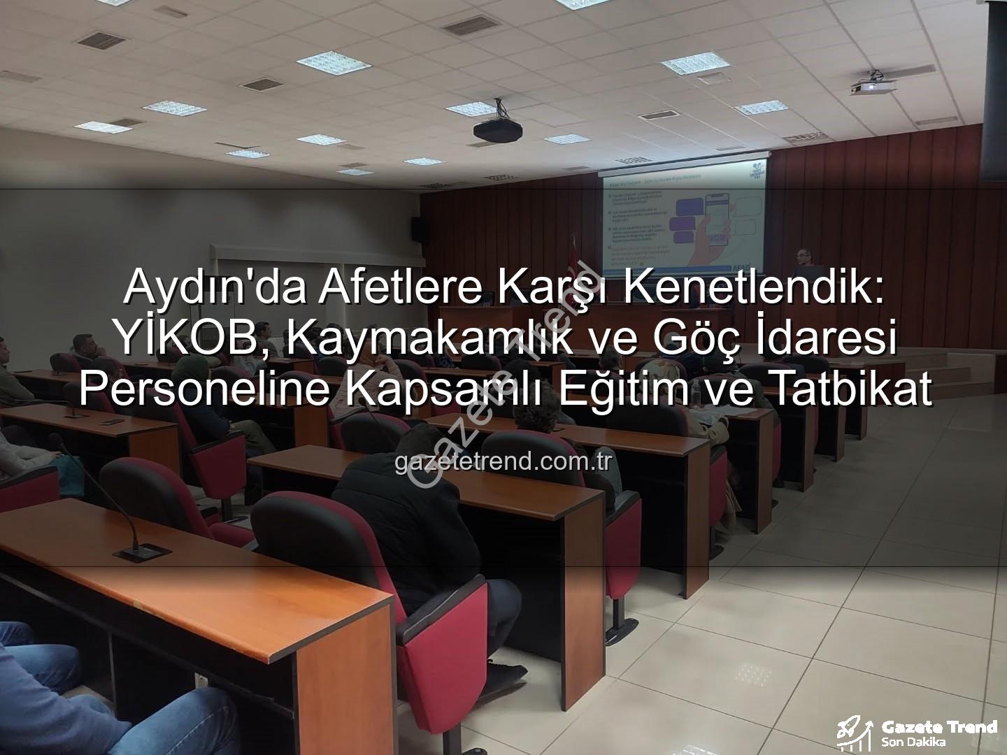 afet farkındalık eğitimi - Aydın'da Afetlere Karşı Kenetlendik: YİKOB, Kaymakamlık ve Göç İdaresi Personeline Kapsamlı Eğitim ve Tatbikat