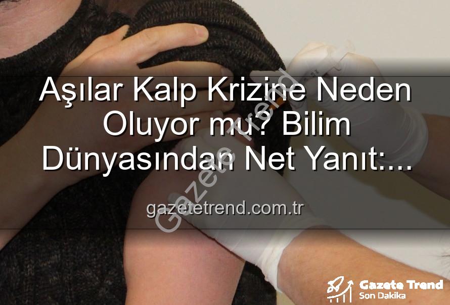 aşılar kalp krizi - Aşılar Kalp Krizine Neden Oluyor mu? Bilim Dünyasından Net Yanıt: Yanlış Bilgilendirme Kamu Sağlığını Tehdit Ediyor