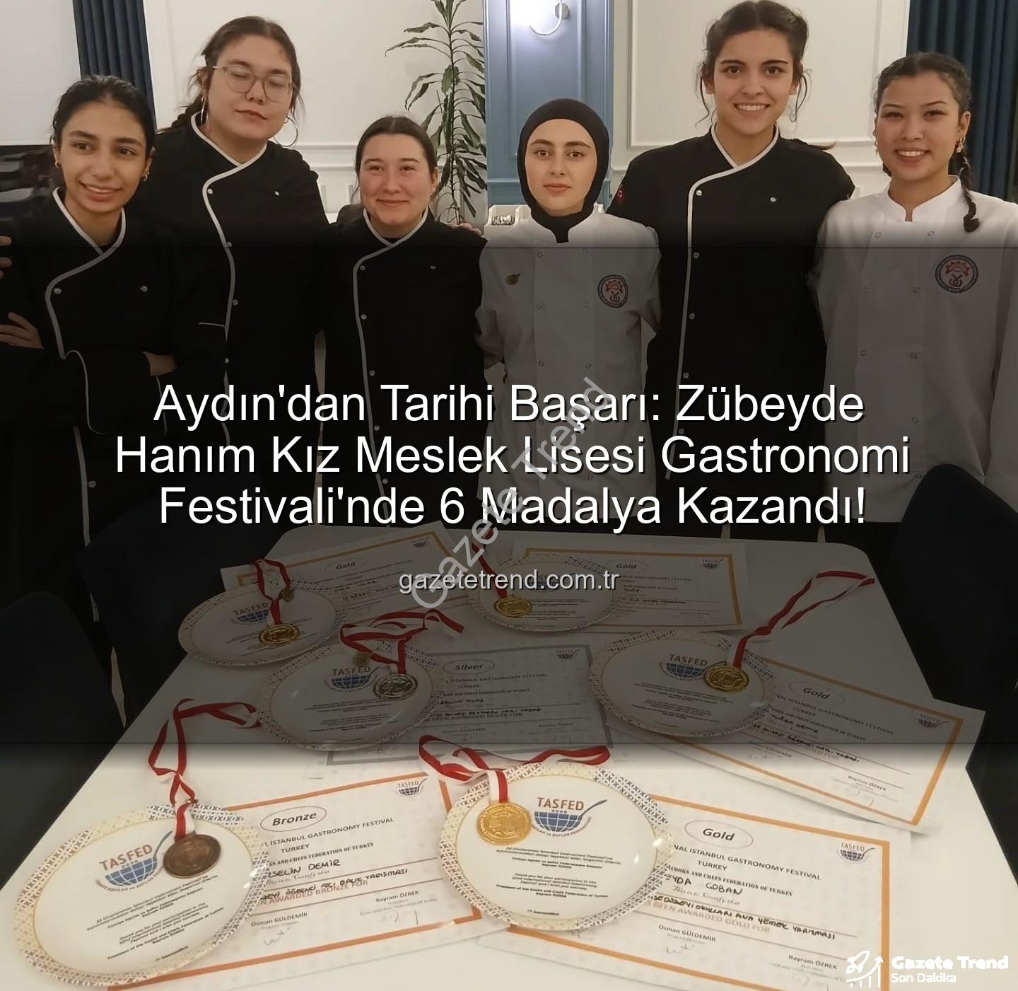 gastronomi festivali - Aydın'dan Tarihi Başarı: Zübeyde Hanım Kız Meslek Lisesi Gastronomi Festivali'nde 6 Madalya Kazandı!