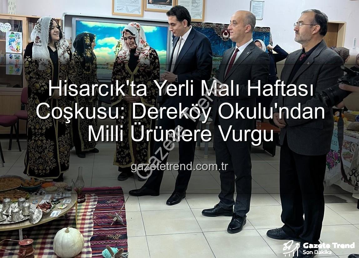 Yerli Malı Haftası Hisarcık - Hisarcık'ta Yerli Malı Haftası Coşkusu: Dereköy Okulu'ndan Milli Ürünlere Vurgu