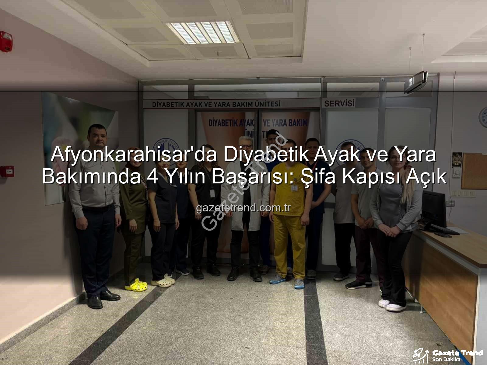 diyabetik ayak ve yara bakımı - Afyonkarahisar'da Diyabetik Ayak ve Yara Bakımında 4 Yılın Başarısı: Şifa Kapısı Açık