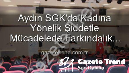 Aydın SGK’da Kadına Yönelik Şiddetle Mücadelede Farkındalık Artıyor: Uzmanlardan Kapsamlı Seminer