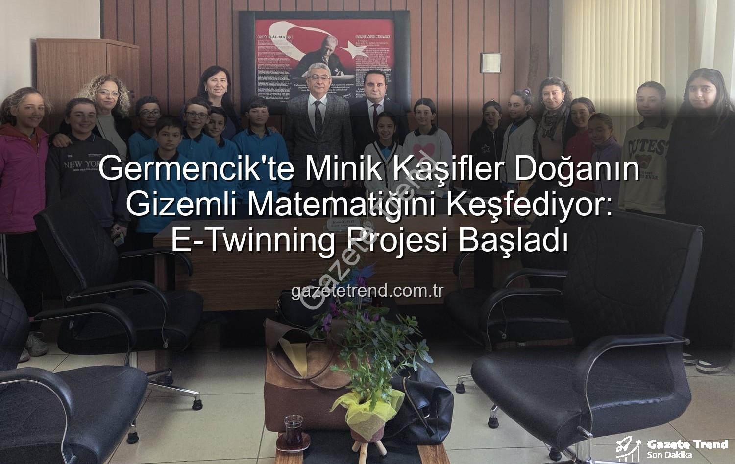 doğanın matematiği - Germencik'te Minik Kaşifler Doğanın Gizemli Matematiğini Keşfediyor: E-Twinning Projesi Başladı