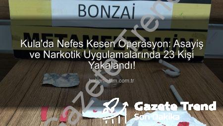 Kula’da Nefes Kesen Operasyon: 23 Şüpheli Yakalandı, 14 Kişi Tutuklandı