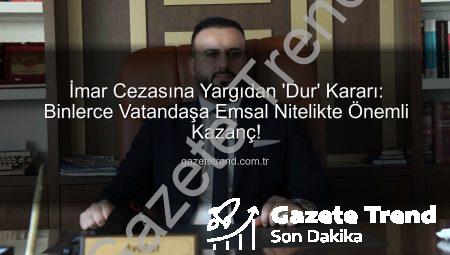 İmar Cezasına Yargıdan ‘Dur’ Kararı: Binlerce Vatandaşa Emsal Nitelikte Önemli Kazanç!