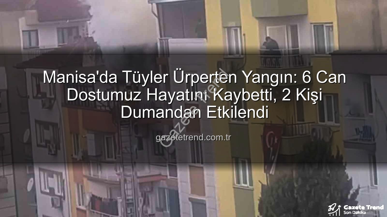 Manisa ev yangını - Manisa'da Tüyler Ürperten Yangın: 6 Can Dostumuz Hayatını Kaybetti, 2 Kişi Dumandan Etkilendi
