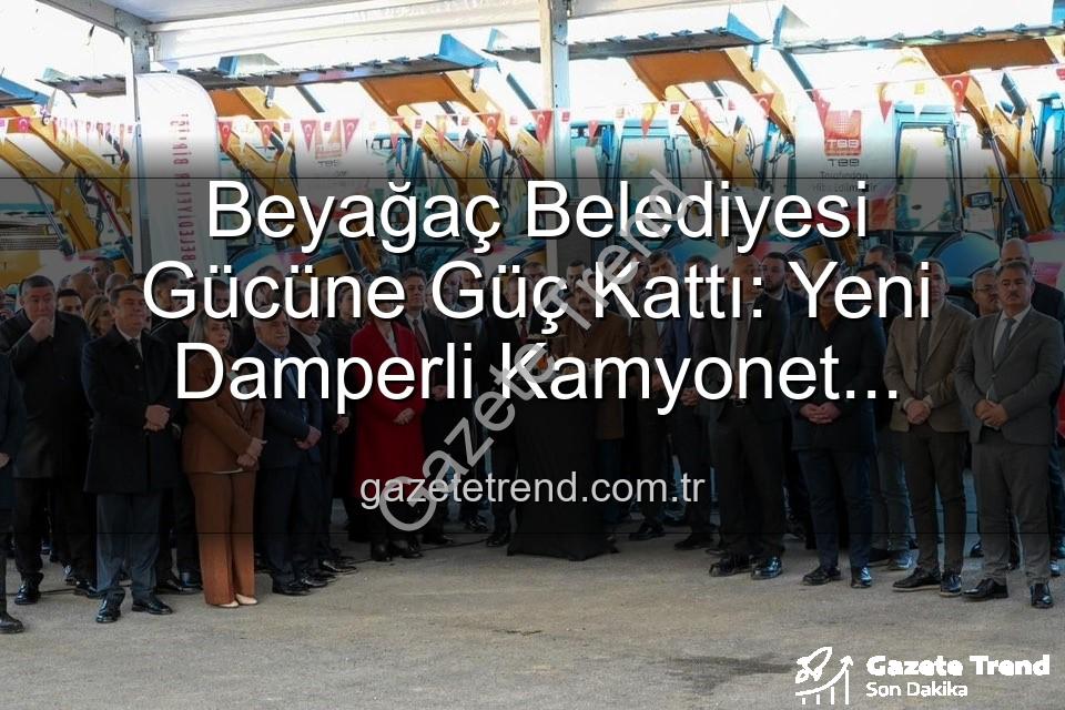 Beyağaç Belediyesi araç - Beyağaç Belediyesi Gücüne Güç Kattı: Yeni Damperli Kamyonet Hizmete Hazır!