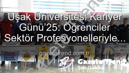 Uşak Üniversitesi Kariyer Günü’25: Öğrenciler Sektör Profesyonelleriyle Buluştu, Geleceklerini Şekillendirdi