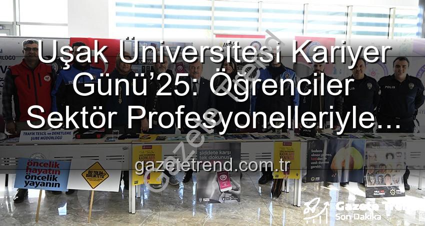 Uşak Üniversitesi Kariyer Günü - Uşak Üniversitesi Kariyer Günü’25: Öğrenciler Sektör Profesyonelleriyle Buluştu, Geleceklerini Şekillendirdi