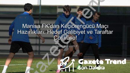 Manisa FK’dan Keçiörengücü Maçı Hazırlıkları: Hedef Galibiyet ve Taraftar Coşkusu!