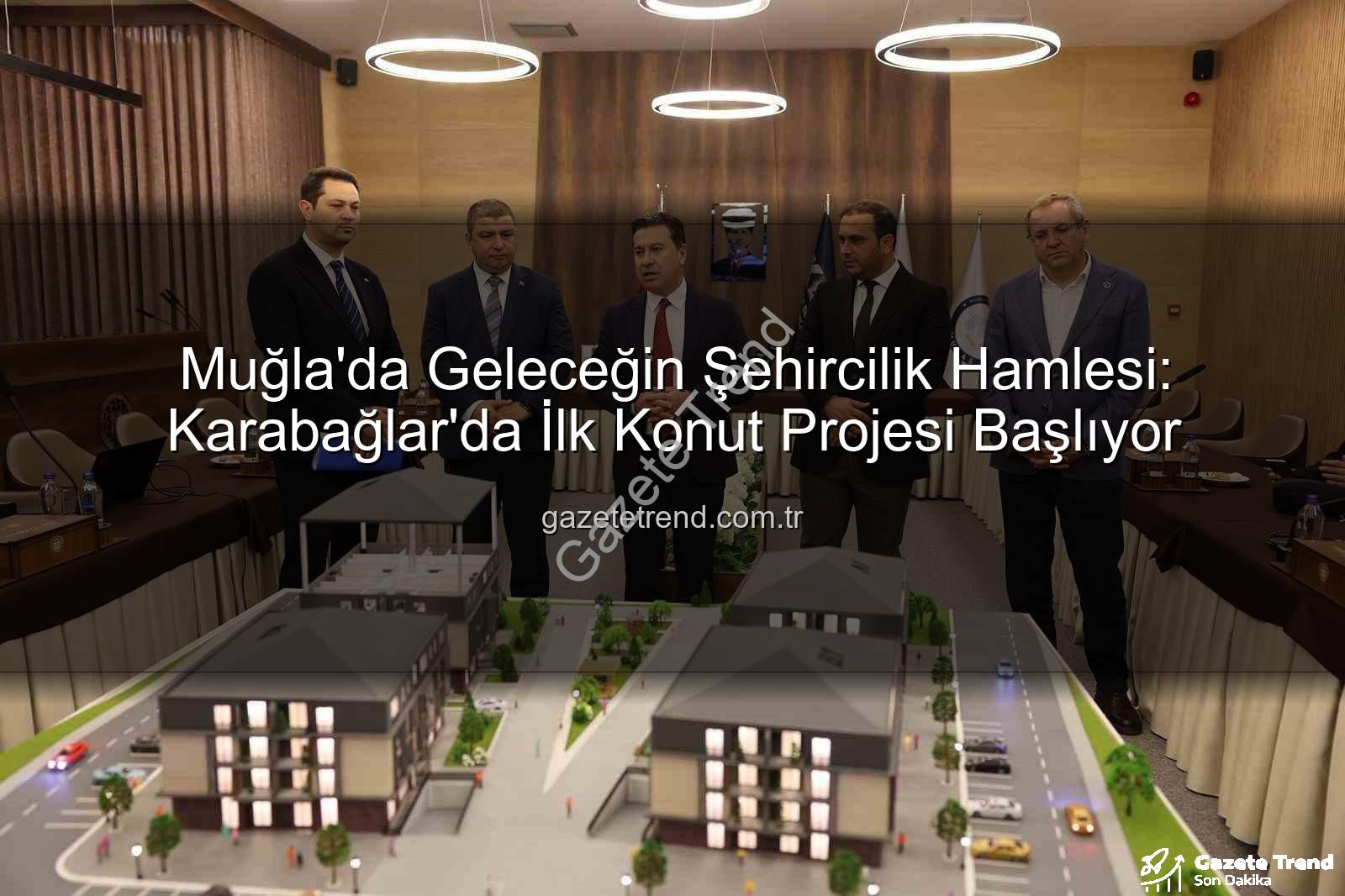 Muğla konut projesi - Muğla'da Geleceğin Şehircilik Hamlesi: Karabağlar'da İlk Konut Projesi Başlıyor
