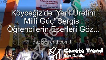 Köyceğiz’de ‘Yerli Üretim Milli Güç’ Sergisi: Öğrencilerin Eserleri Göz Kamaştırdı