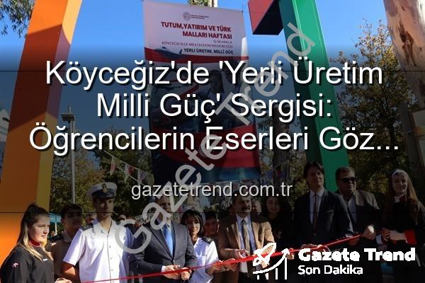 Yerli Üretim Milli Güç - Köyceğiz'de 'Yerli Üretim Milli Güç' Sergisi: Öğrencilerin Eserleri Göz Kamaştırdı