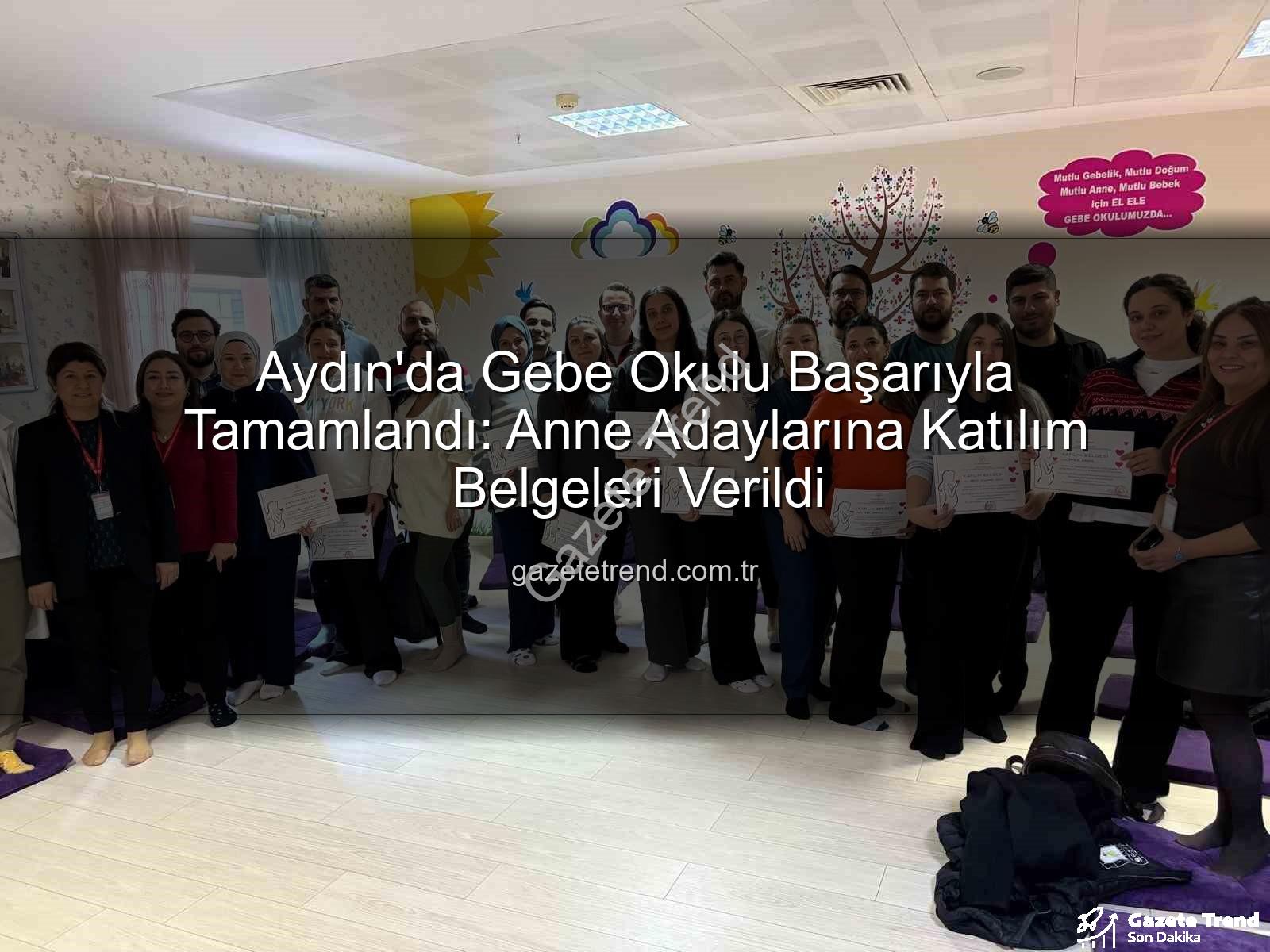 Gebe Okulu - Aydın'da Gebe Okulu Başarıyla Tamamlandı: Anne Adaylarına Katılım Belgeleri Verildi