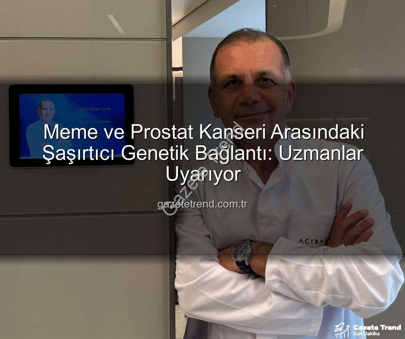 meme prostat kanseri genetik - Meme ve Prostat Kanseri Arasındaki Şaşırtıcı Genetik Bağlantı: Uzmanlar Uyarıyor