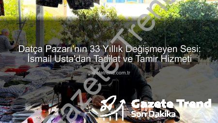 Datça Pazarı’nın 33 Yıllık Değişmeyen Sesi: İsmail Usta’dan Tadilat ve Tamir Hizmeti