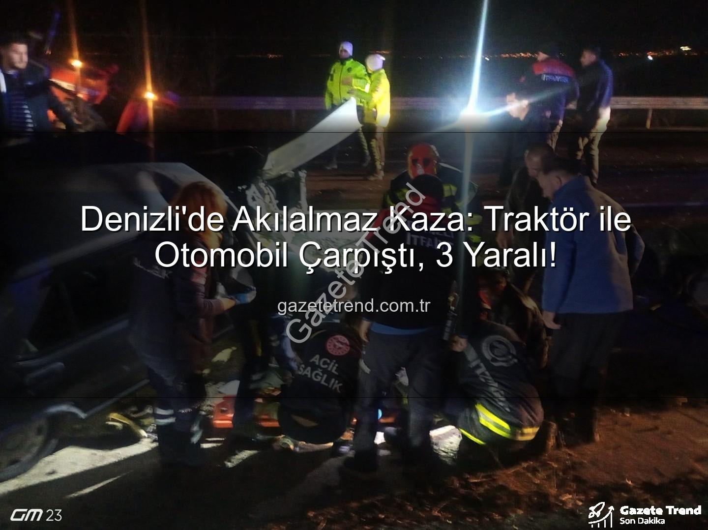 Denizli traktör otomobil kazası - Denizli'de Akılalmaz Kaza: Traktör ile Otomobil Çarpıştı, 3 Yaralı!