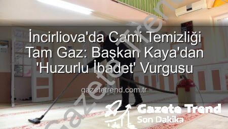 İncirliova’da Cami Temizliği Tam Gaz: Başkan Kaya’dan ‘Huzurlu İbadet’ Vurgusu