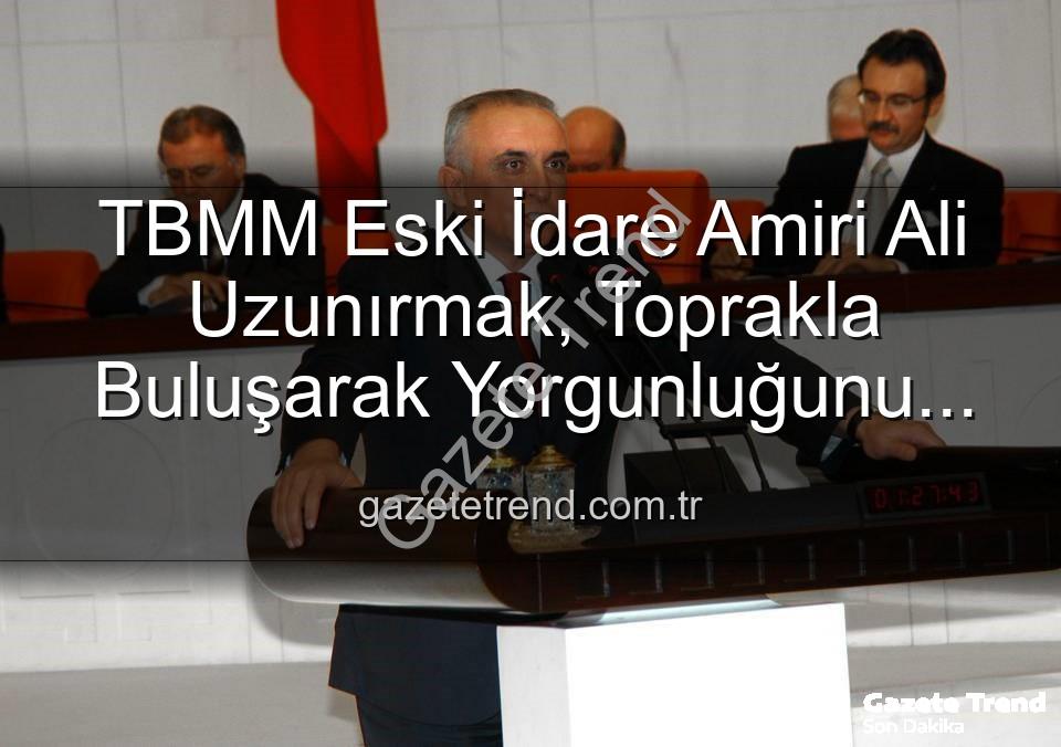 Ali Uzunırmak tarım - TBMM Eski İdare Amiri Ali Uzunırmak, Toprakla Buluşarak Yorgunluğunu Atıyor: Aydın'da Tarım ve Üretim Vurgusu