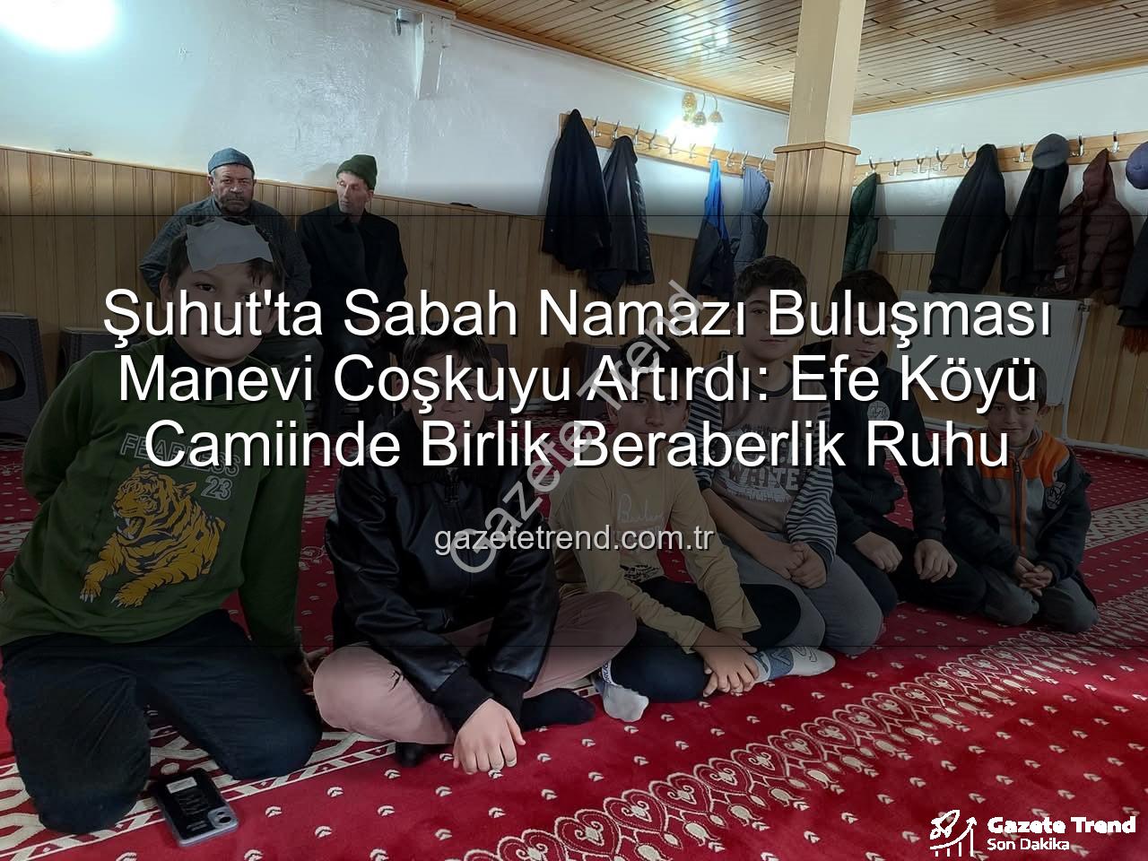 Şuhut sabah namazı buluşması - Şuhut'ta Sabah Namazı Buluşması Manevi Coşkuyu Artırdı: Efe Köyü Camiinde Birlik Beraberlik Ruhu
