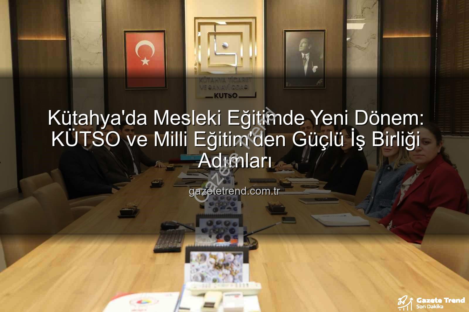 Kütahya mesleki eğitim - Kütahya'da Mesleki Eğitimde Yeni Dönem: KÜTSO ve Milli Eğitim'den Güçlü İş Birliği Adımları