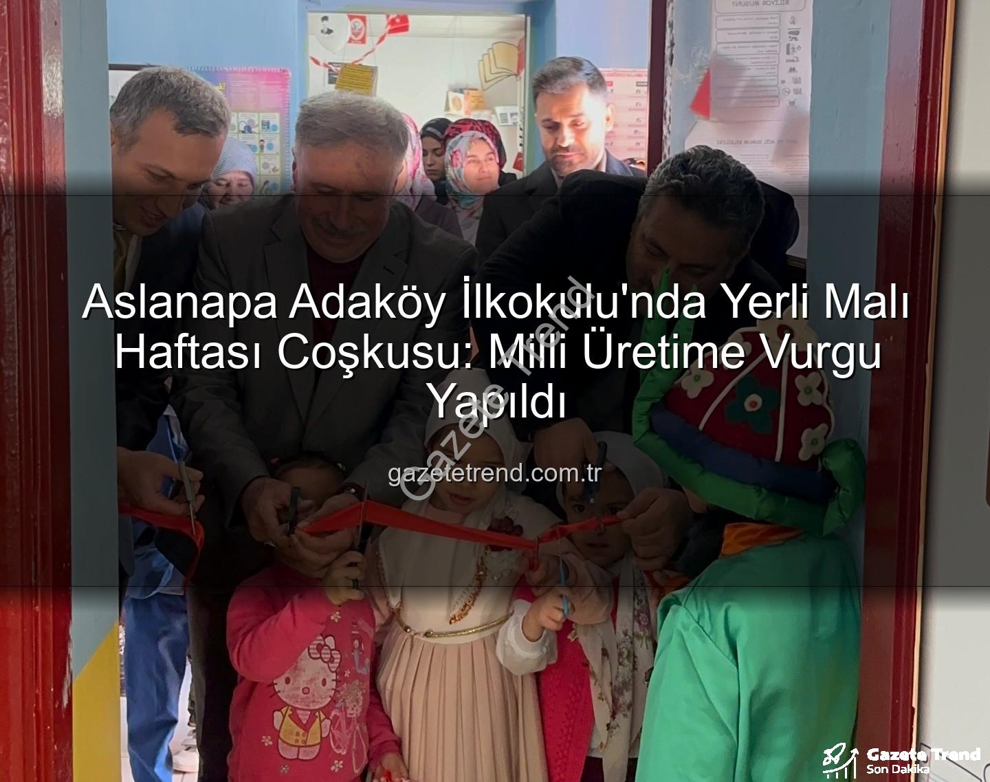 Yerli Malı Haftası - Aslanapa Adaköy İlkokulu'nda Yerli Malı Haftası Coşkusu: Milli Üretime Vurgu Yapıldı