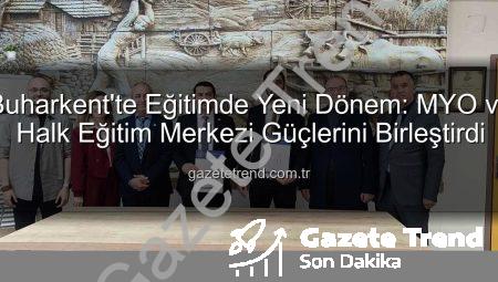 Buharkent’te Eğitimde Yeni Dönem: MYO ve Halk Eğitim Merkezi Güçlerini Birleştirdi