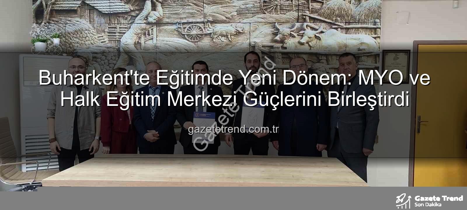 Buharkent eğitim iş birliği - Buharkent'te Eğitimde Yeni Dönem: MYO ve Halk Eğitim Merkezi Güçlerini Birleştirdi
