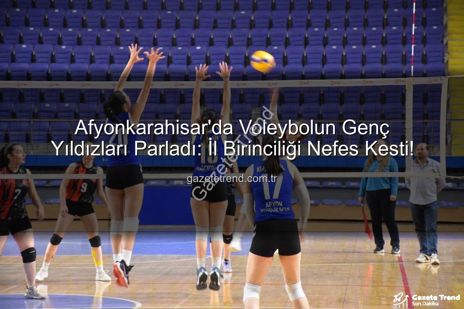 Voleybol Genç Kızlar İl Birinciliği - Afyonkarahisar'da Voleybolun Genç Yıldızları Parladı: İl Birinciliği Nefes Kesti!