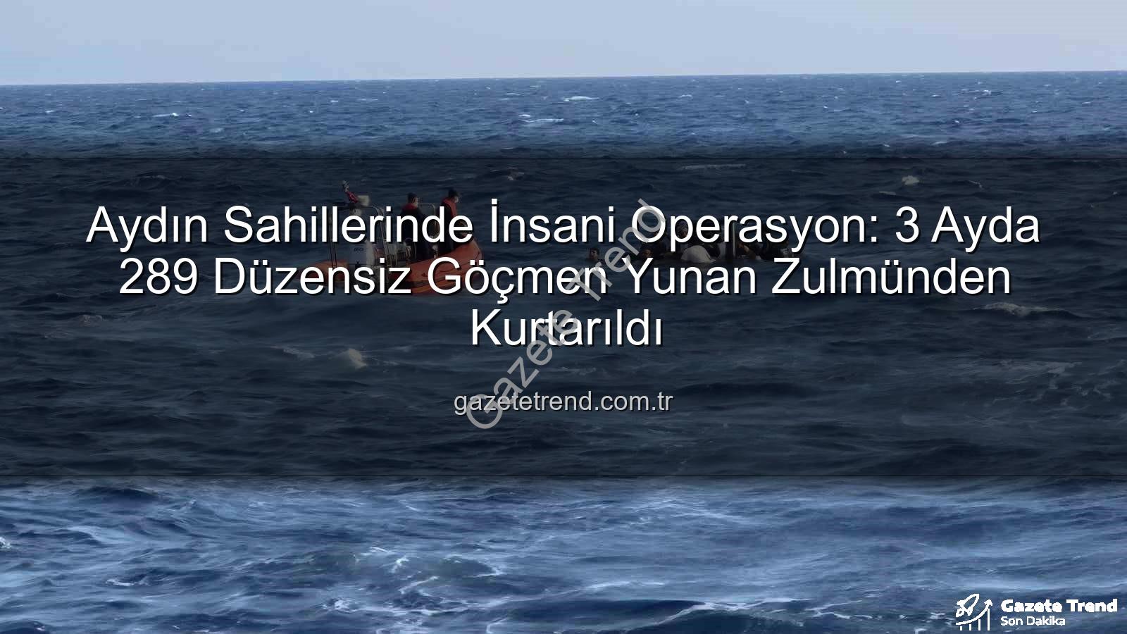 düzensiz göçmen - Aydın Sahillerinde İnsani Operasyon: 3 Ayda 289 Düzensiz Göçmen Yunan Zulmünden Kurtarıldı