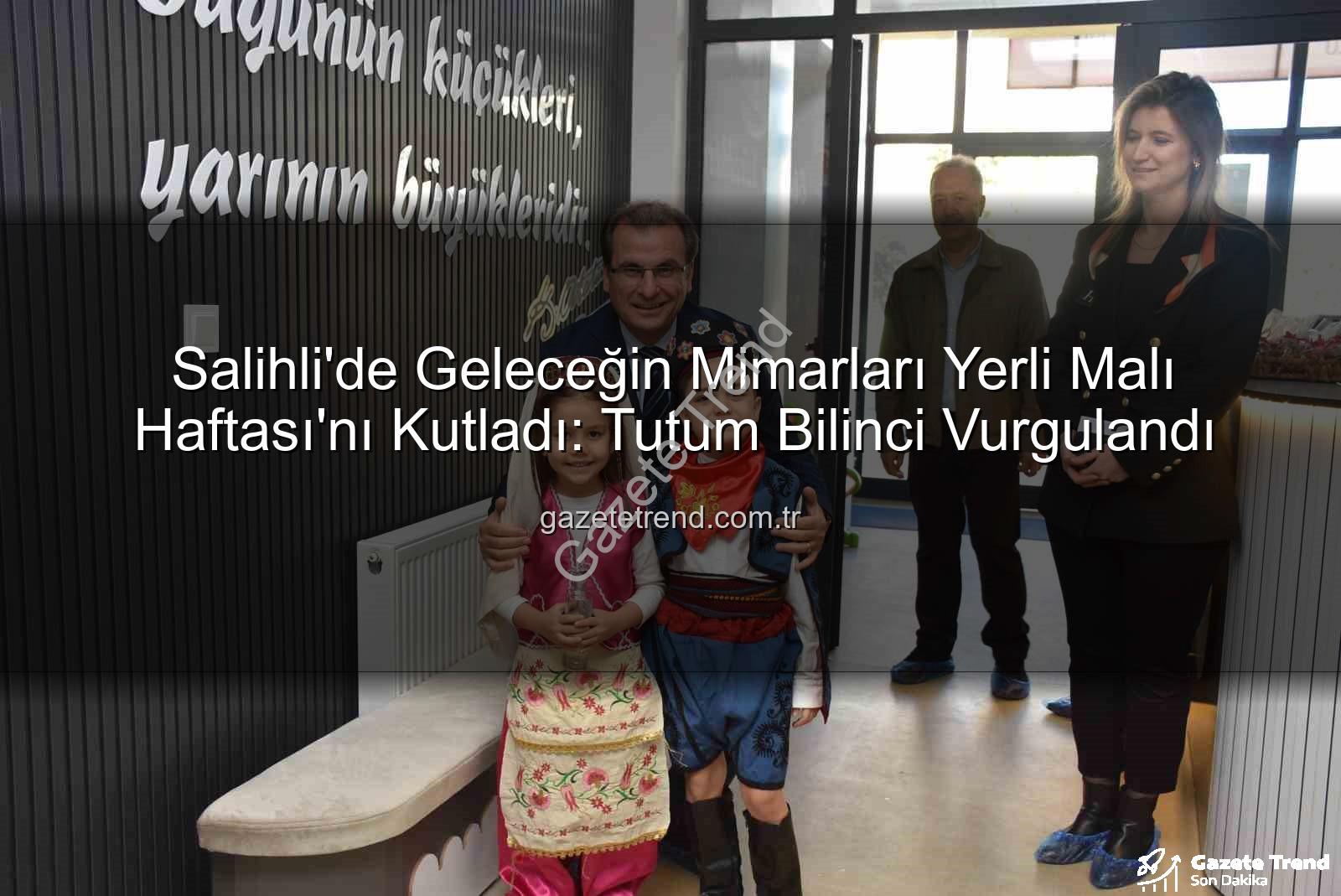 Yerli Malı Haftası - Salihli'de Geleceğin Mimarları Yerli Malı Haftası'nı Kutladı: Tutum Bilinci Vurgulandı