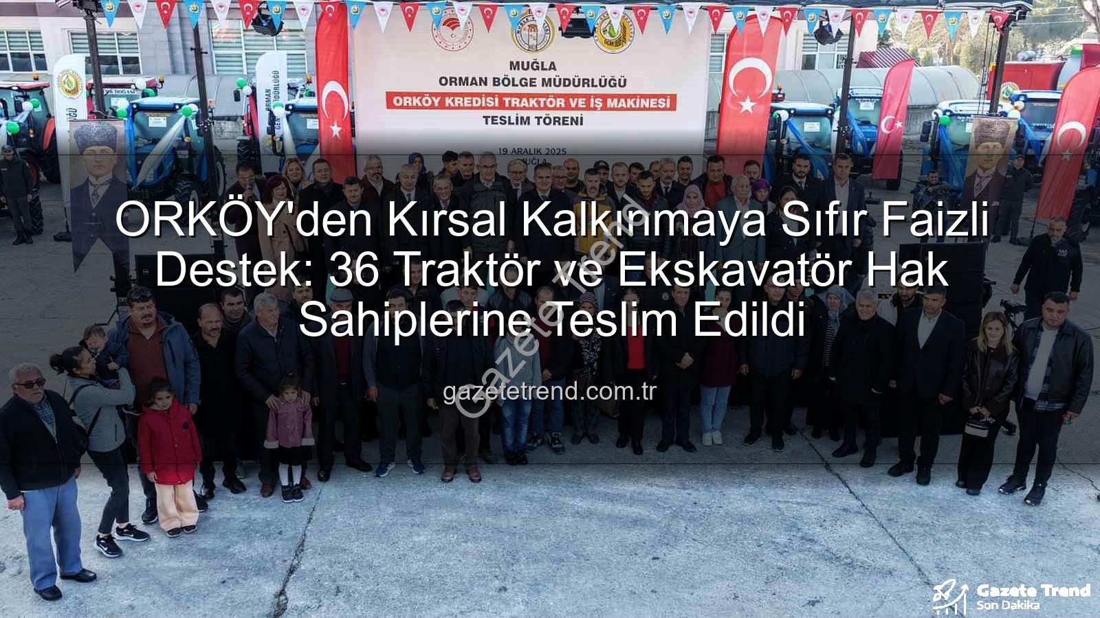 ORKÖY Sıfır Faiz - ORKÖY'den Kırsal Kalkınmaya Sıfır Faizli Destek: 36 Traktör ve Ekskavatör Hak Sahiplerine Teslim Edildi