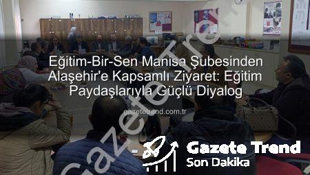 Eğitim-Bir-Sen Manisa Şubesinden Alaşehir’e Kapsamlı Ziyaret: Eğitim Paydaşlarıyla Güçlü Diyalog