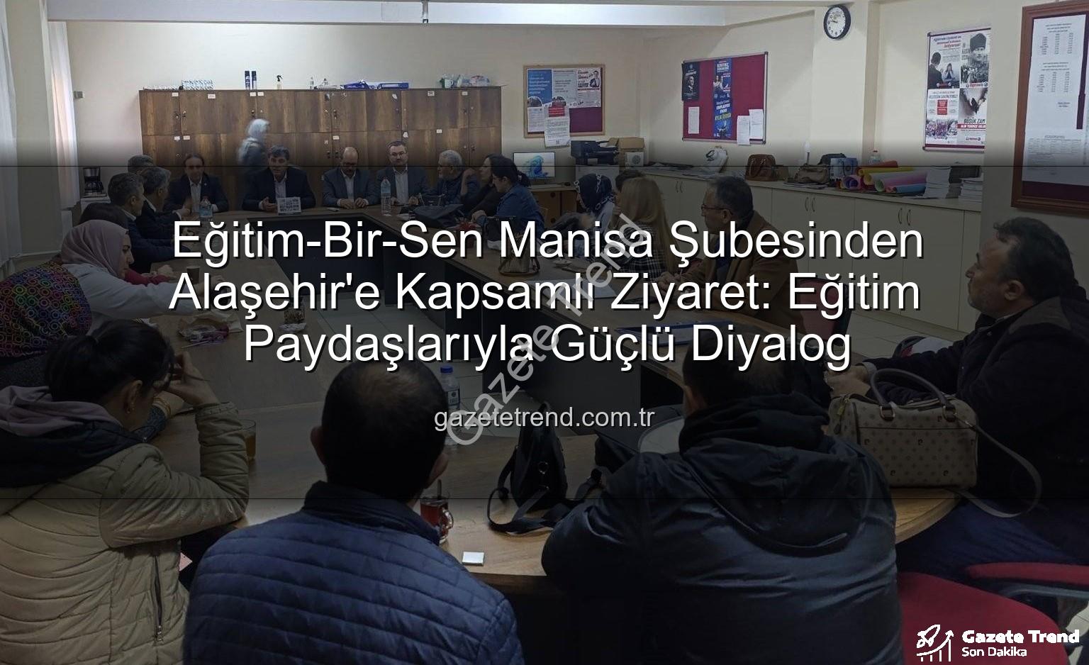 Eğitim-Bir-Sen Manisa - Eğitim-Bir-Sen Manisa Şubesinden Alaşehir'e Kapsamlı Ziyaret: Eğitim Paydaşlarıyla Güçlü Diyalog