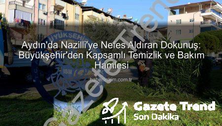 Aydın Büyükşehir Belediyesi’nden Nazilli’ye Nefes Kesen Dokunuş: Şehir Yepyeni Bir Kimliğe Büründü