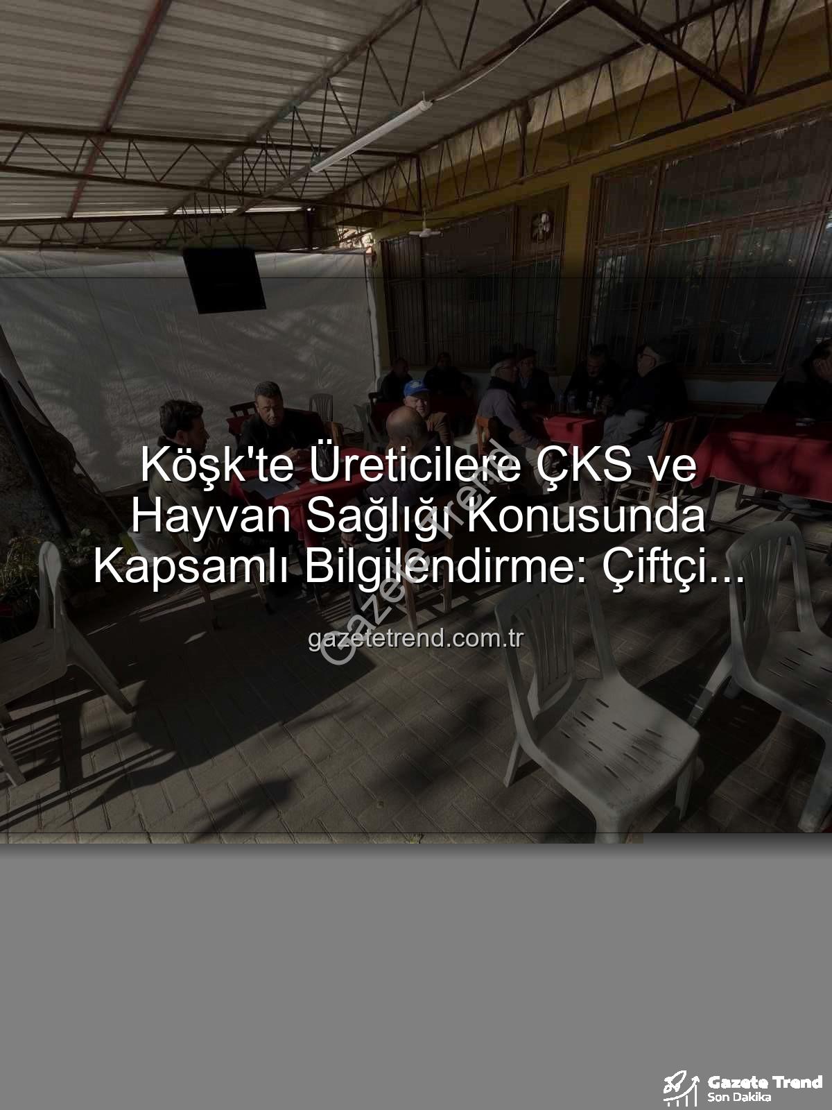 ÇKS ve hayvan hastalıkları - Köşk'te Üreticilere ÇKS ve Hayvan Sağlığı Konusunda Kapsamlı Bilgilendirme: Çiftçi Kayıt Sistemi ve Hastalıklarla Mücadele Sahada Ele Alındı