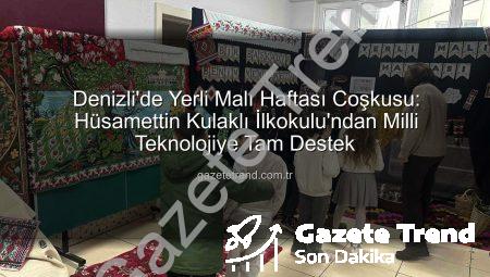 Denizli’de Yerli Malı Haftası Coşkusu: Hüsamettin Kulaklı İlkokulu’ndan Milli Teknolojiye Tam Destek