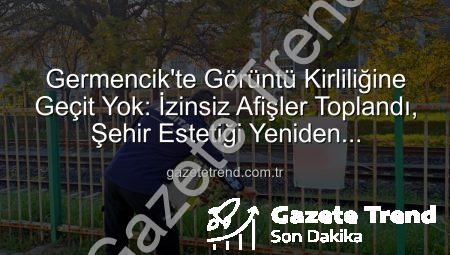 Germencik’te Görüntü Kirliliğine Geçit Yok: İzinsiz Afişler Toplandı, Şehir Estetiği Yeniden Kazanılıyor