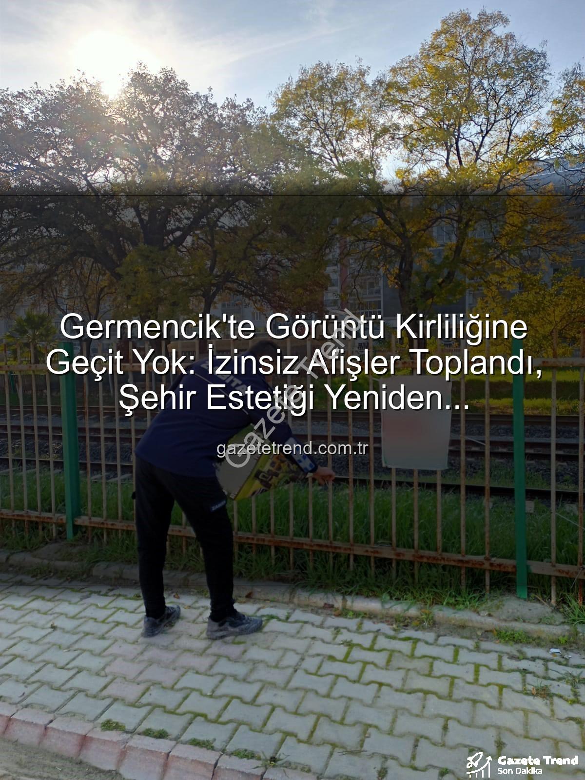 Germencik izinsiz afiş - Germencik'te Görüntü Kirliliğine Geçit Yok: İzinsiz Afişler Toplandı, Şehir Estetiği Yeniden Kazanılıyor