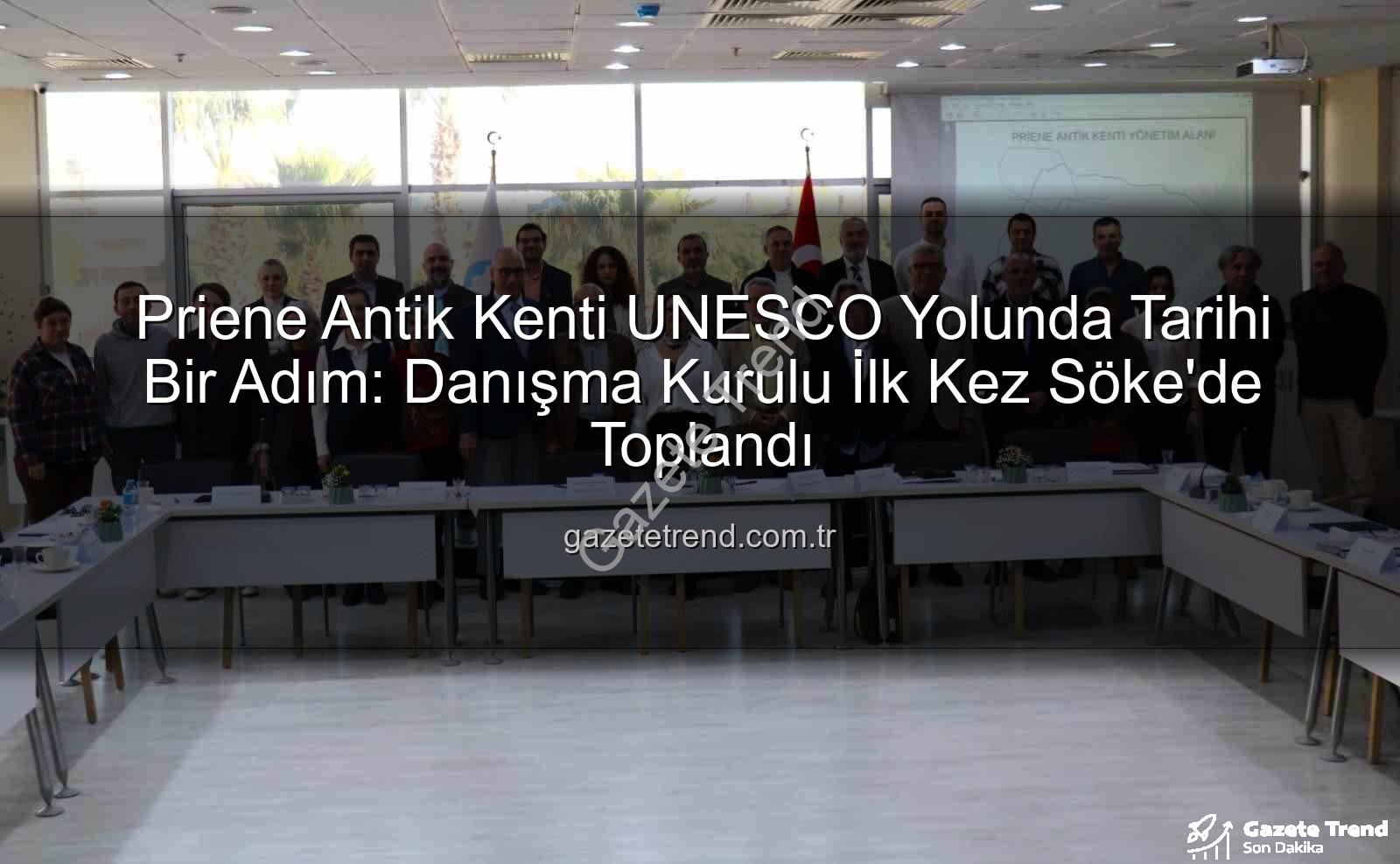 Priene Antik Kenti - Priene Antik Kenti UNESCO Yolunda Tarihi Bir Adım: Danışma Kurulu İlk Kez Söke'de Toplandı